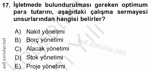 17. soru: İşletmede bulundurulması gereken optimum para tutarını, aşağıdaki çalışma sermayesi unsurlarından hangisi belirler? A…