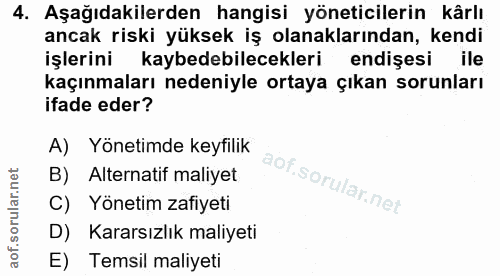 4. soru: Aşağıdakilerden hangisi yöneticilerin kârlı ancak riski yüksek iş olanaklarından, kendi işlerini kaybedebilecekleri e…