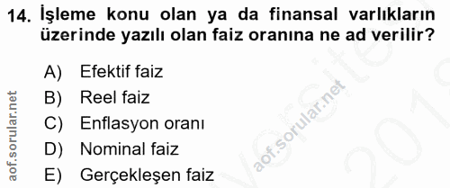 14. soru: İşleme konu olan ya da finansal varlıkların üzerinde yazılı olan faiz oranına ne ad verilir? A) Efektif faiz B) Reel…