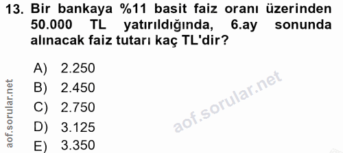 13. soru: Bir bankaya %11 basit faiz oranı üzerinden 50.000 TL yatırıldığında, 6.ay sonunda alınacak faiz tutarı kaç TL'dir? A)…