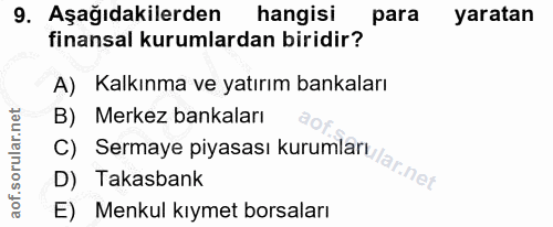 9. soru: Aşağıdakilerden hangisi para yaratan finansal kurumlardan biridir? A) Kalkınma ve yatırım bankaları B) Merkez bankala…