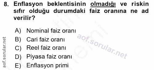 8. soru: Enflasyon beklentisinin olmadığı ve riskin sıfır olduğu durumdaki faiz oranına ne ad verilir? A) Nominal faiz oranı B…
