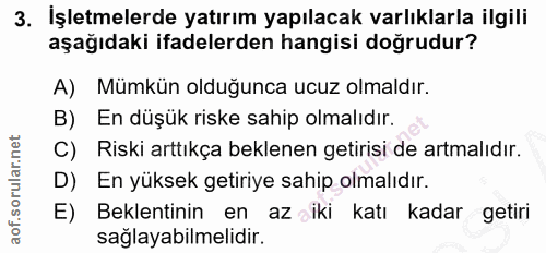 3. soru: İşletmelerde yatırım yapılacak varlıklarla ilgili aşağıdaki ifadelerden hangisi doğrudur? A) Mümkün olduğunca ucuz ol…