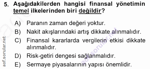5. soru: Aşağıdakilerden hangisi finansal yönetimin temel ilkelerinden biri değildir? A) Paranın zaman değeri yoktur. B) Nakit…