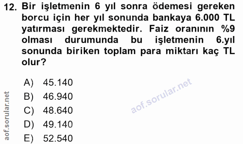 12. soru: Bir işletmenin 6 yıl sonra ödemesi gereken borcu için her yıl sonunda bankaya 6.000 TL yatırması gerekmektedir. Faiz…