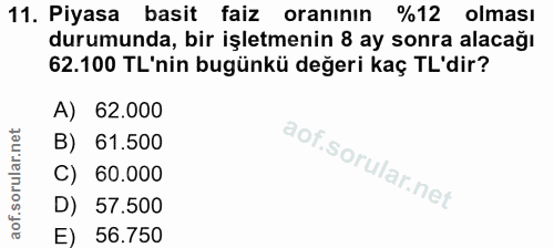 11. soru: Piyasa basit faiz oranının %12 olması durumunda, bir işletmenin 8 ay sonra alacağı 62.100 TL'nin bugünkü değeri kaç T…