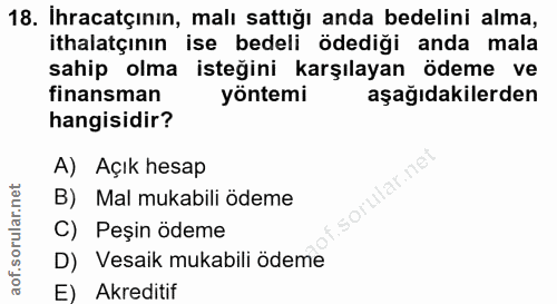 18. soru: İhracatçının, malı sattığı anda bedelini alma, ithalatçının ise bedeli ödediği anda mala sahip olma isteğini karşılay…