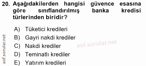 20. soru: Aşağıdakilerden hangisi güvence esasına göre sınıflandırılmış banka kredisi türlerinden biridir? A) Tüketici krediler…
