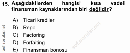 15. soru: Aşağıdakilerden hangisi kısa vadeli finansman kaynaklarından biri değildir? A) Ticari krediler B) Repo .sorular.ne C)…