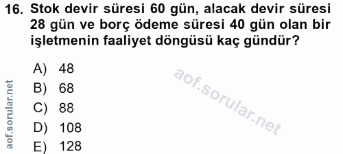 16. soru: Stok devir süresi 60 gün, alacak devir süresi 28 gün ve borç ödeme süresi 40 gün olan bir işletmenin faaliyet döngüsü…