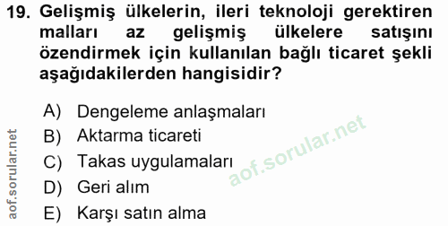 19. soru: Gelişmiş ülkelerin, ileri teknoloji gerektiren malları az gelişmiş ülkelere satişını özendirmek için kullanılan bağlı…