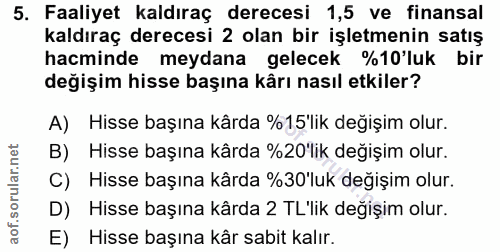 5. soru: Faaliyet kaldıraç derecesi 1,5 ve finansal kaldıraç derecesi 2 olan bir işletmenin satış hacminde meydana gelecek %10…