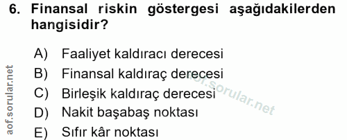 6. soru: Finansal riskin göstergesi aşağıdakilerden hangisidir? A) Faaliyet kaldıracı derecesi B) C) Birleşik kaldıraç dereces…