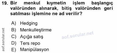 19. soru: Bir menkul kıymetin işlem başlangic valöründen alınarak, bitiş valöründen geri satılması işlemine ne ad verilir? A) H…