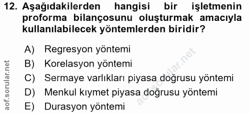 12. soru: Aşağıdakilerden hangisi bir işletmenin proforma bilançosunu oluşturmak amacıyla kullanılabilecek yöntemlerden biridir…