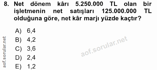 8. soru: Net dönem kârı 5.250.000 TL olan bir işletmenin net satışları 125.000.000 TL olduğuna göre, net kâr marjı yüzde kaçtı…
