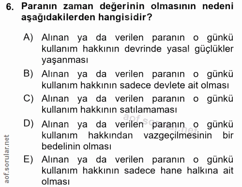 6. soru: Paranın zaman değerinin olmasının nedeni aşağıdakilerden hangisidir? A) Alınan ya da verilen paranın o günkü kullanım…