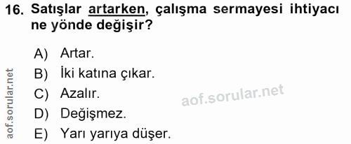 16. soru: Satışlar artarken, çalışma sermayesi ihtiyacı ne yönde değişir? A) Artar. B) Iki katına çıkar. C) Azalır. D) Değişmez…