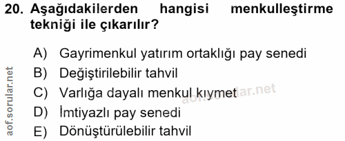 20. soru: Aşağıdakilerden hangisi menkulleştirme tekniği ile çıkarılır? A) Gayrimenkul yatırım ortaklığı pay senedi B) Değiştir…
