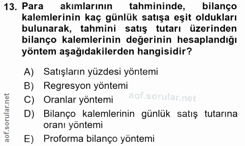 13. soru: Para akımlarının tahmininde, bilanço kalemlerinin kaç günlük satışa eşit oldukları bulunarak, tahmini satış tutarı üz…