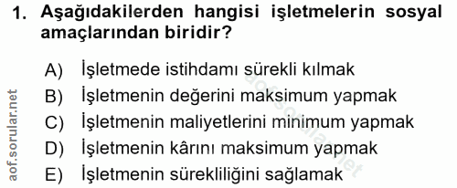 1. soru: Aşağıdakilerden hangisi işletmelerin sosyal amaçlarından biridir? A) İşletmede istihdamı sürekli kılmak B) İşletmenin…