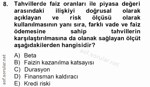 8. soru: Tahvillerde faiz oranları ile piyasa değeri arasındaki ilişkiyi doğrusal olarak açıklayan ve risk ölçüsü olarak kulla…