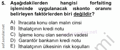 5. soru: Aşağıdakilerden hangisi forfaiting işleminde uygulanacak iskonto oranını belirleyen faktörlerden biri değildir? A) Ih…