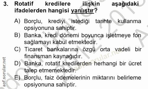3. soru: Rotatif kredilere ilişkin aşağıdaki ifadelerden hangisi yanlıştır? A) Borçlu, krediyi istediği tarihte kullanma opsiy…
