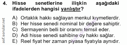 4. soru: Hisse senetlerine ilişkin aşağıdaki ifadelerden hangisi yanlıştır? A) Ortaklık hakkı sağlayan menkul kıymetlerdir. B)…