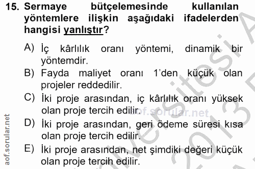 15. soru: Sermaye bütçelemesinde kullanılan yöntemlere ilişkin aşağıdaki ifadelerden hangisi yanlıştır? A) İç kârlılık oranı yö…