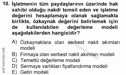 10. soru: İşletmenin tüm paydaşlarının üzerinde hak sahibi olduğu nakdi temsil eden ve işletme değerini hesaplamaya olanak sağl…