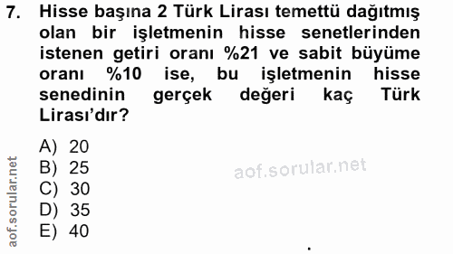 7. soru: Hisse başına 2 Türk Lirası temettü dağıtmış olan bir işletmenin hisse senetlerinden istenen getiri oranı %21 ve sabit…