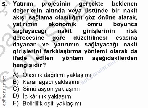 5. soru: Yatırım projesinin gerçekte beklenen değerlerin altında veya üstünde bir nakit akışı sağlama olasılığını göz önüne al…