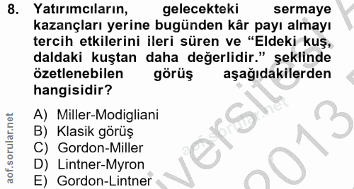 8. soru: Yatırımcıların, gelecekteki sermaye kazançları yerine bugünden kâr payı almayı tercih etkilerini ileri süren ve "Elde…
