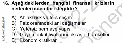 16. soru: Aşağıdakilerden hangisi finansal krizlerin nedenlerinden biri değildir? A) Ahlâki risk ve ters seçim B) Faiz oranında…