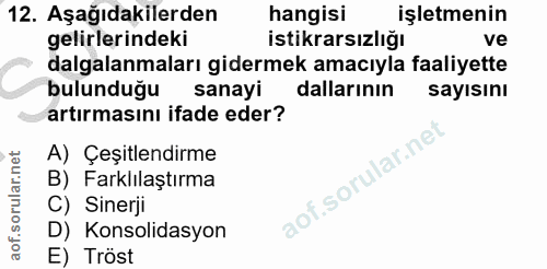 12. soru: Aşağıdakilerden hangisi işletmenin gelirlerindeki istikrarsızlığı ve dalgalanmaları gidermek amacıyla faaliyette bulu…