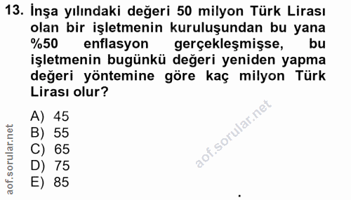 13. soru: İnşa yılındaki değeri 50 milyon Türk Lirası olan bir işletmenin kuruluşundan bu yana %50 enflasyon gerçekleşmişse, bu…