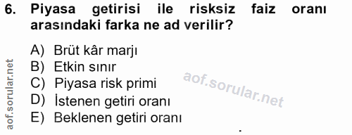 6. soru: Piyasa getirisi ile risksiz faiz oranı arasındaki farka ne ad verilir? A) Brüt kâr marjı B) Etkin sınır C) Piyasa ris…