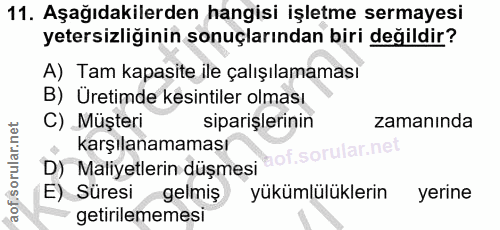 11. soru: Aşağıdakilerden hangisi işletme sermayesi yetersizliğinin sonuçlarından biri değildir? A) Tam kapasite ile çalışılama…