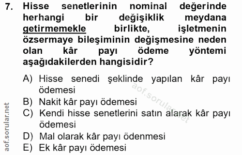 7. soru: Hisse senetlerinin nominal değerinde herhangi bir değişiklik meydana getirmemekle birlikte, işletmenin özsermaye bile…