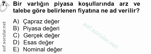 7. soru: .7 Bir varlığın piyasa koşullarında arz ve talebe göre belirlenen fiyatına ne ad verilir? A) Çapraz değer B) Piyasa d…