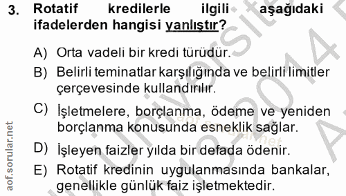 3. soru: Rotatif kredilerle ilgili aşağıdaki ifadelerden hangisi yanlıştır? A) Orta vadeli bir kredi türüdür. B) Belirli temin…
