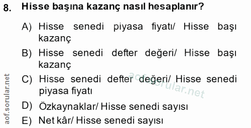 8. soru: Hisse başına kazanç nasıl hesaplanır? A) Hisse senedi piyasa fiyatı/ Hisse başı kazanç B) Hisse senedi defter değeri/…