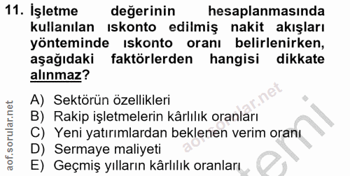 11. soru: İşletme değerinin hesaplanmasında kullanılan ıskonto edilmiş nakit akışları yönteminde Iskonto oranı belirlenirken, a…