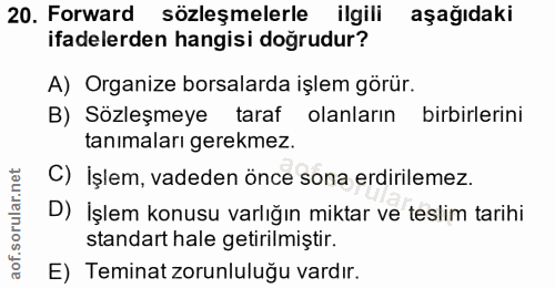 20. soru: Forward sözleşmelerle ilgili aşağıdaki ifadelerden hangisi doğrudur? A) Organize borsalarda işlem görür. B) Sözleşmey…