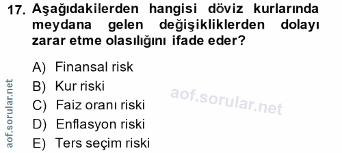 17. soru: Aşağıdakilerden hangisi döviz kurlarında meydana gelen değişikliklerden dolayı zarar etme olasıliğını ifade eder? A)…