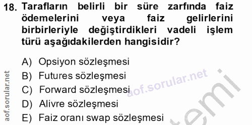 18. soru: Tarafların belirli bir süre zarfında faiz ödemelerini veya faiz gelirlerini birbirleriyle değiştirdikleri vadeli işle…
