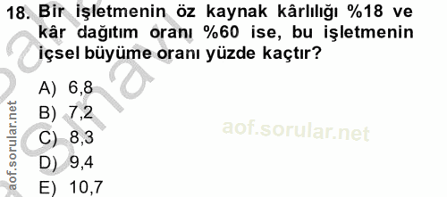 18. soru: Bir işletmenin öz kaynak kârlılığı %18 ve kår dağıtım oranı %60 ise, bu işletmenin içsel büyüme oranı yüzde kaçtır? A…