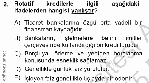 2. soru: Rotatif kredilerle ilgili aşağıdaki ifadelerden hangisi yanlıştır? A) Ticaret bankalarına özgü orta vadeli bir finans…