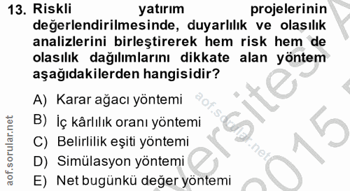 13. soru: Riskli yatırım projelerinin değerlendirilmesinde, duyarlılık ve olaşılık analizlerini birleştirerek hem risk hem de o…